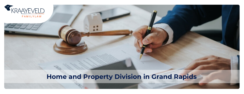 Home and Property Division Lawyer in Grands Rapids